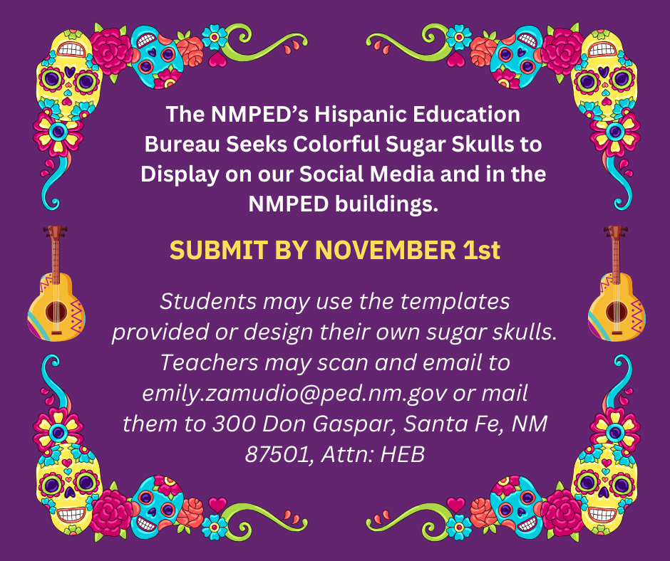 The NMPED's Hispanic Education Bureau seeks colorful sugar skulls to display on our social media and in the NMPED buildings.
