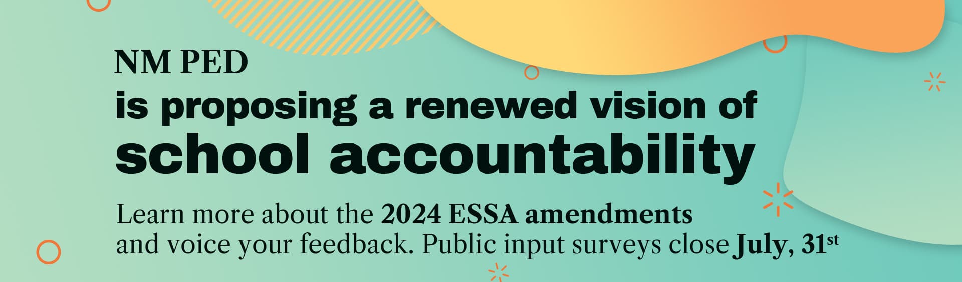 NM PED is proposing a renewed vision of school accountability. Learn more about the 2024 ESSA amendments and voice your feedback.